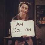 Ah go on.jpg Ah go on.jpg